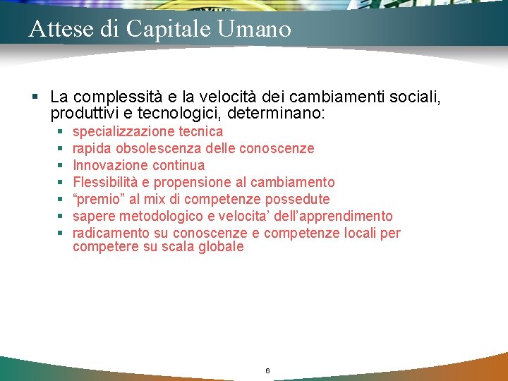 Attese di Capitale Umano § La complessità e la velocità dei cambiamenti sociali, produttivi