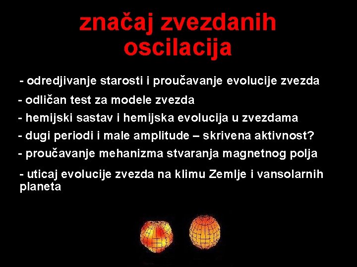 značaj zvezdanih oscilacija - odredjivanje starosti i proučavanje evolucije zvezda - odličan test za