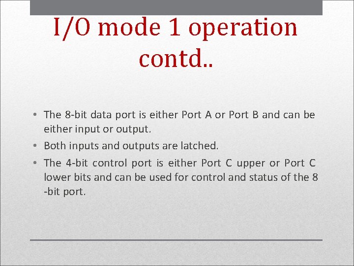 I/O mode 1 operation contd. . • The 8 -bit data port is either