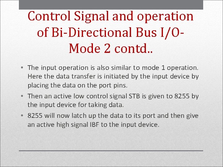 Control Signal and operation of Bi-Directional Bus I/OMode 2 contd. . • The input