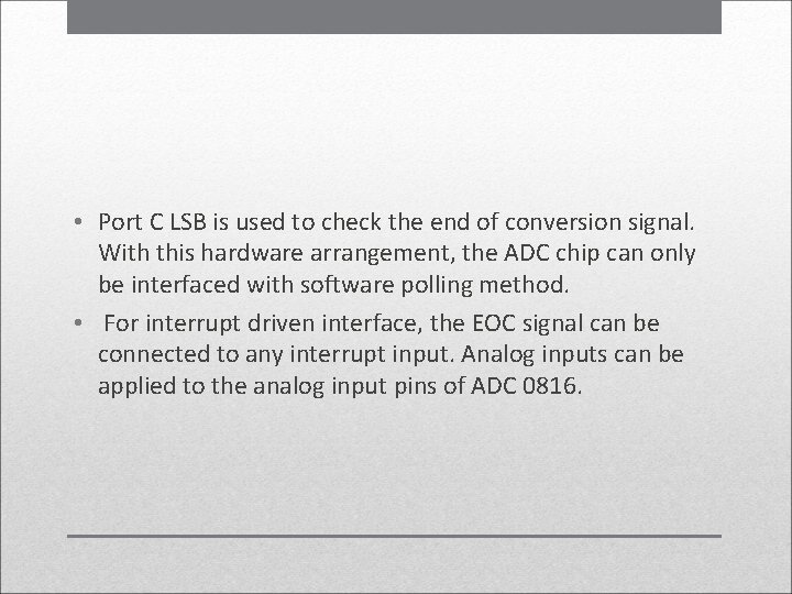  • Port C LSB is used to check the end of conversion signal.