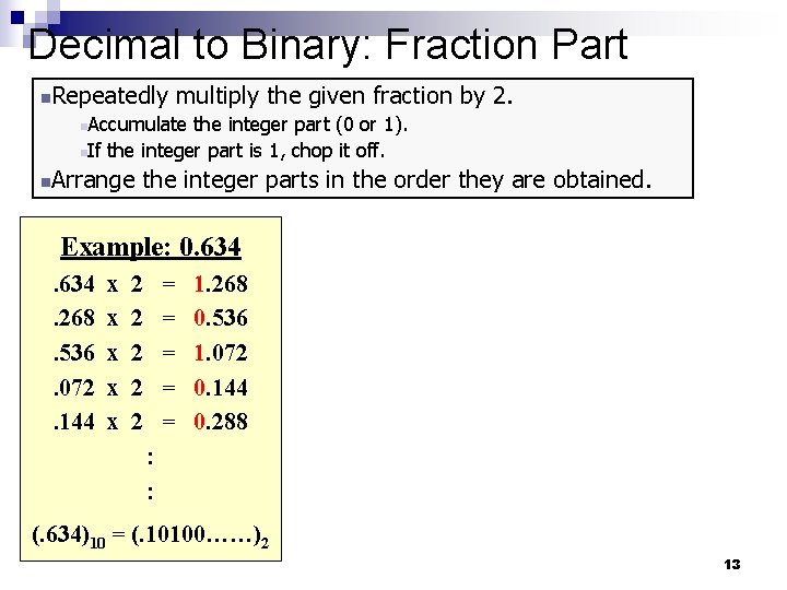 Decimal to Binary: Fraction Part Repeatedly multiply the given fraction by 2. n Accumulate Decimal to Binary: Fraction Part Repeatedly multiply the given fraction by 2. n Accumulate