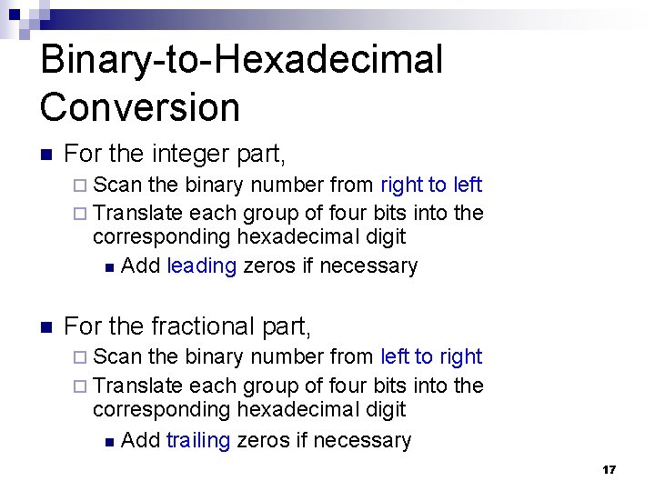 Binary-to-Hexadecimal Conversion n For the integer part, ¨ Scan the binary number from right Binary-to-Hexadecimal Conversion n For the integer part, ¨ Scan the binary number from right