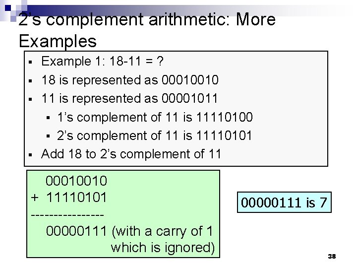 2’s complement arithmetic: More Examples § § Example 1: 18 -11 = ? 18 2’s complement arithmetic: More Examples § § Example 1: 18 -11 = ? 18