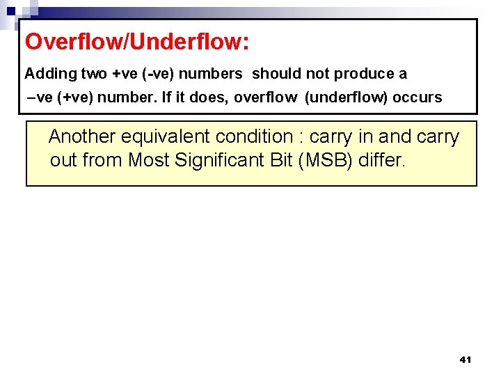 Overflow/Underflow: Adding two +ve (-ve) numbers should not produce a –ve (+ve) number. If Overflow/Underflow: Adding two +ve (-ve) numbers should not produce a –ve (+ve) number. If