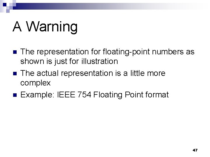 A Warning n n n The representation for floating-point numbers as shown is just A Warning n n n The representation for floating-point numbers as shown is just