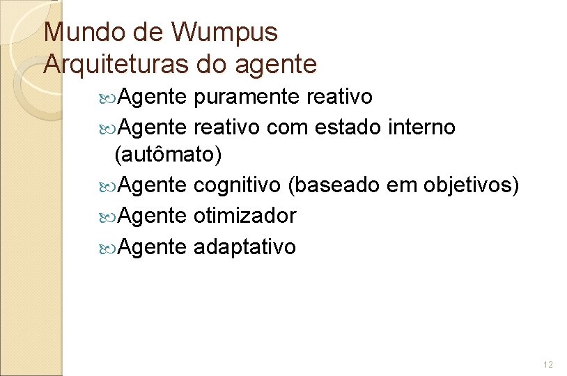Mundo de Wumpus Arquiteturas do agente Agente puramente reativo Agente reativo com estado interno
