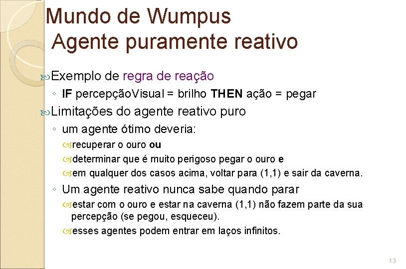 Mundo de Wumpus Agente puramente reativo Exemplo de regra de reação ◦ IF percepção.