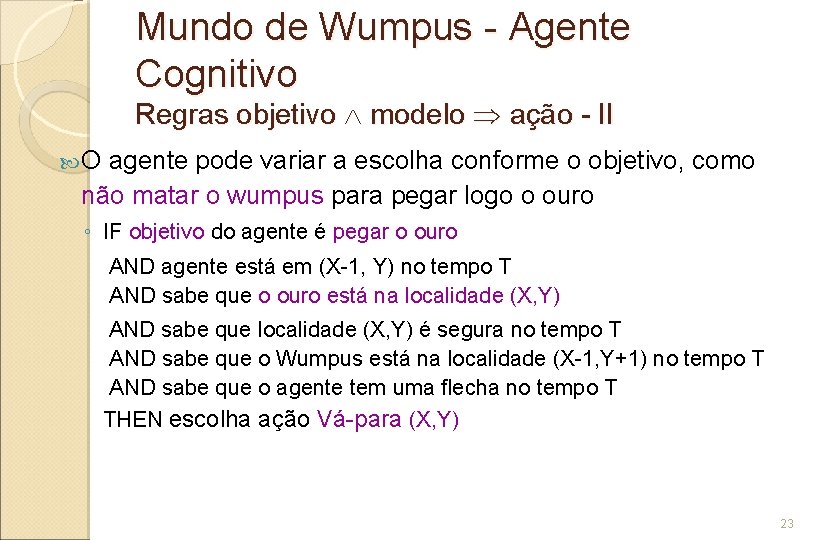Mundo de Wumpus - Agente Cognitivo Regras objetivo modelo ação - II O agente