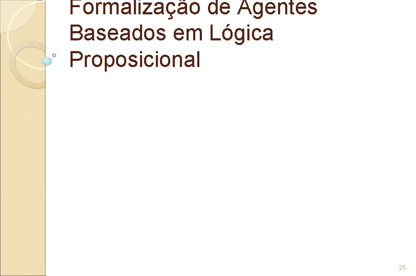 Formalização de Agentes Baseados em Lógica Proposicional 25 