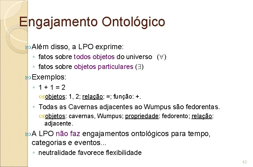 Engajamento Ontológico Além disso, a LPO exprime: ◦ fatos sobre todos objetos do universo