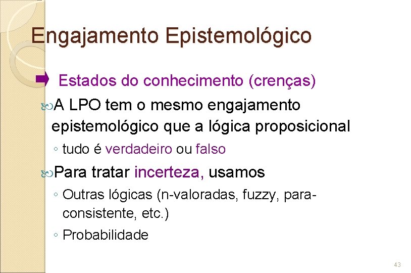 Engajamento Epistemológico Estados do conhecimento (crenças) A LPO tem o mesmo engajamento epistemológico que