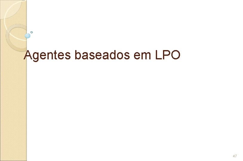 Agentes baseados em LPO 47 