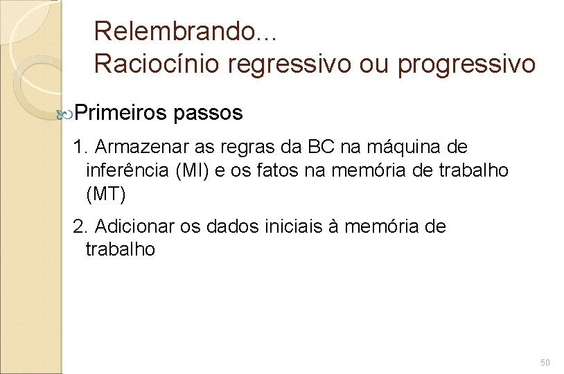 Relembrando. . . Raciocínio regressivo ou progressivo Primeiros passos 1. Armazenar as regras da