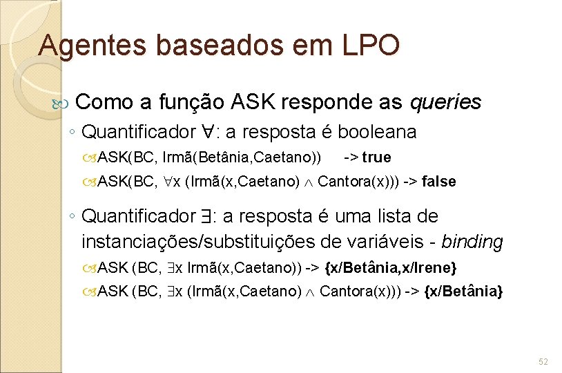 Agentes baseados em LPO Como a função ASK responde as queries ◦ Quantificador :