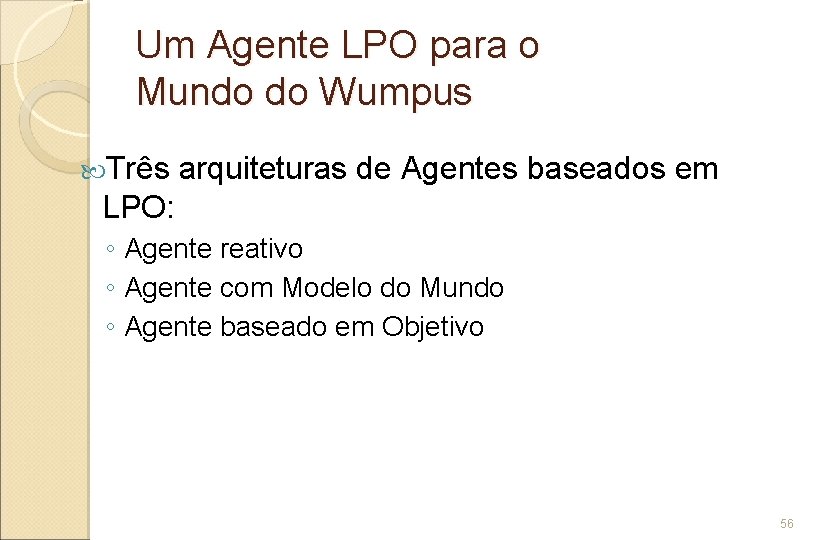 Um Agente LPO para o Mundo do Wumpus Três arquiteturas de Agentes baseados em