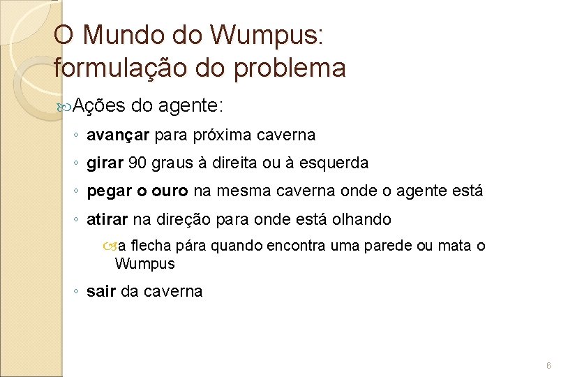 O Mundo do Wumpus: formulação do problema Ações do agente: ◦ avançar para próxima