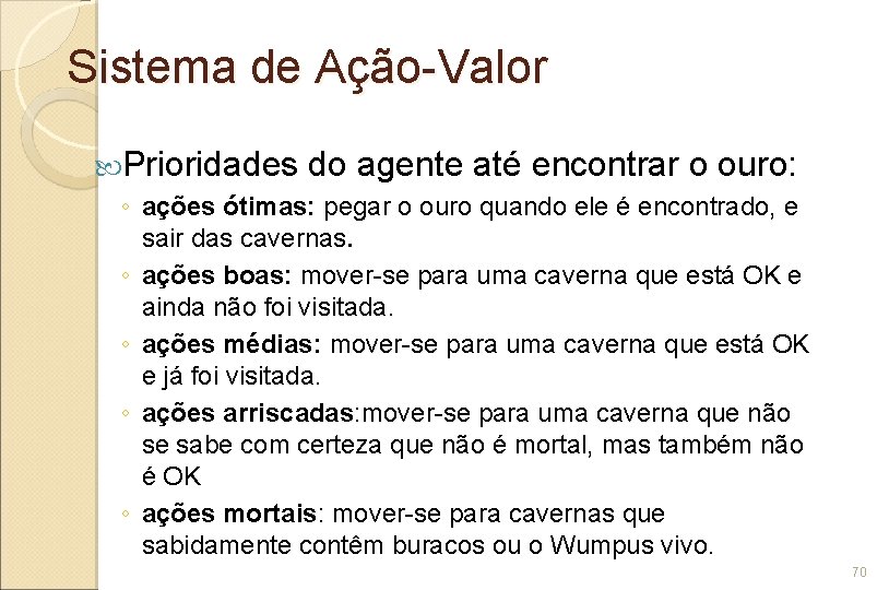 Sistema de Ação-Valor Prioridades do agente até encontrar o ouro: ◦ ações ótimas: pegar