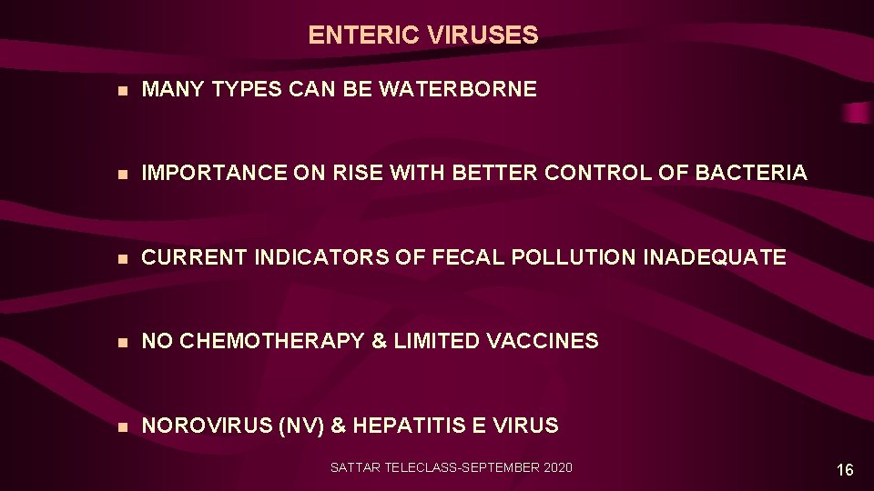ENTERIC VIRUSES n MANY TYPES CAN BE WATERBORNE n IMPORTANCE ON RISE WITH BETTER