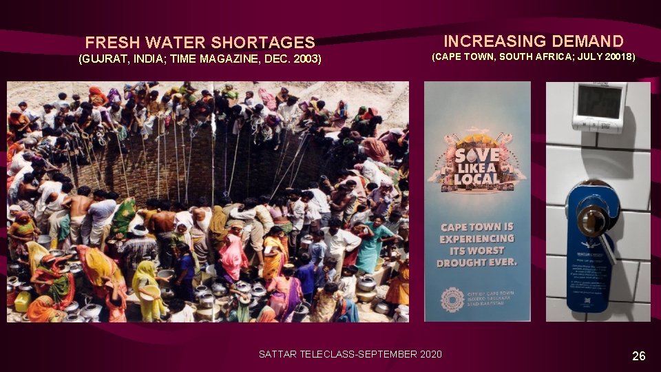 FRESH WATER SHORTAGES (GUJRAT, INDIA; TIME MAGAZINE, DEC. 2003) INCREASING DEMAND (CAPE TOWN, SOUTH