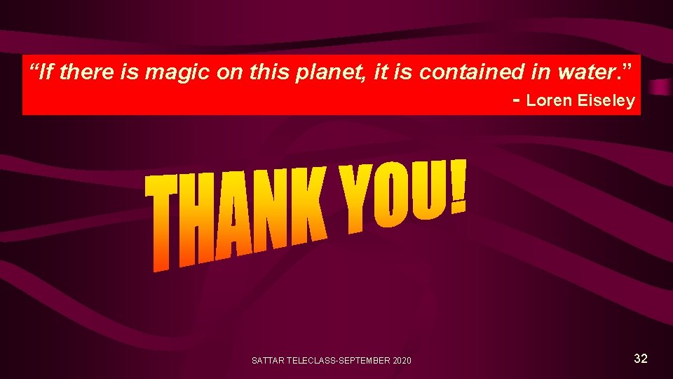 “If there is magic on this planet, it is contained in water. ” -