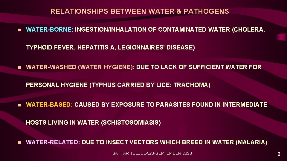 RELATIONSHIPS BETWEEN WATER & PATHOGENS n WATER-BORNE: INGESTION/INHALATION OF CONTAMINATED WATER (CHOLERA, TYPHOID FEVER,