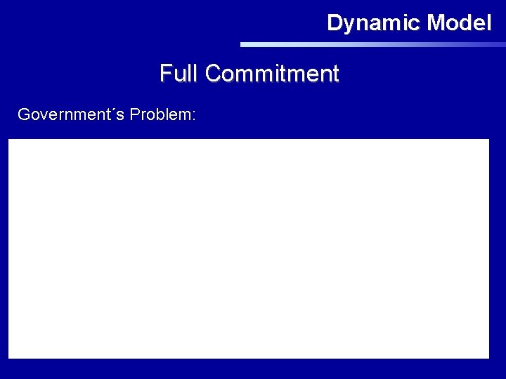 Dynamic Model Full Commitment Government´s Problem: 