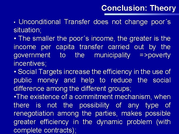 Conclusion: Theory Unconditional Transfer does not change poor´s situation; • The smaller the poor´s