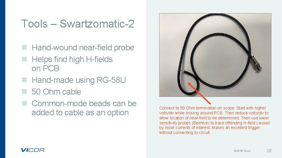 Tools – Swartzomatic-2 n Hand-wound near-field probe n Helps find high H-fields on PCB