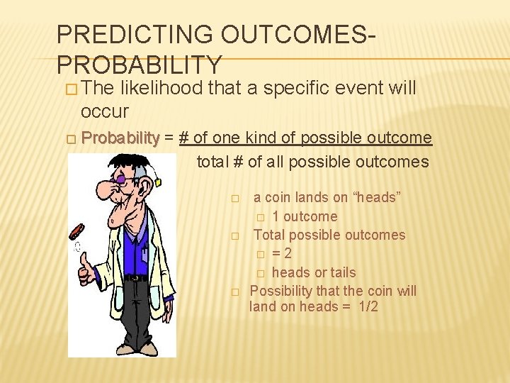 PREDICTING OUTCOMESPROBABILITY � The likelihood that a specific event will occur � Probability =