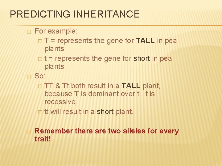 PREDICTING INHERITANCE � � � For example: � T = represents the gene for