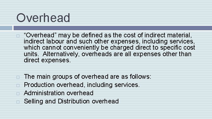 Overhead “Overhead” may be defined as the cost of indirect material, indirect labour and