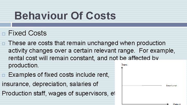 Behaviour Of Costs Fixed Costs These are costs that remain unchanged when production activity