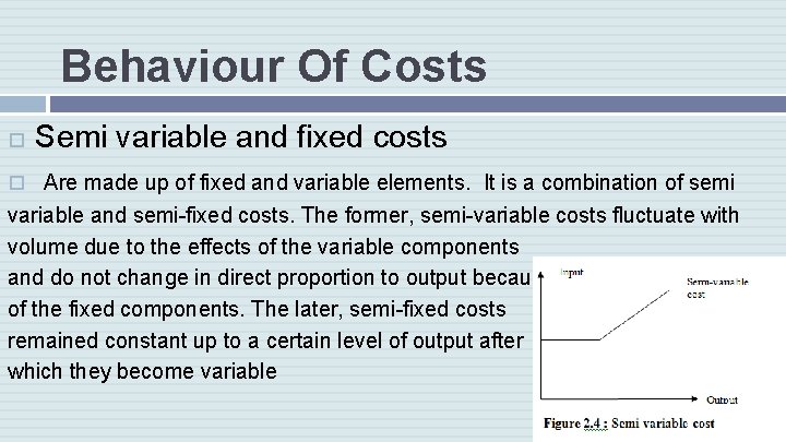 Behaviour Of Costs Semi variable and fixed costs Are made up of fixed and