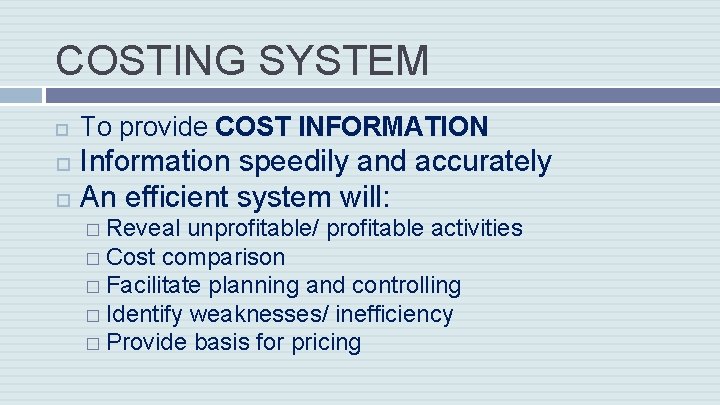 COSTING SYSTEM To provide COST INFORMATION Information speedily and accurately An efficient system will:
