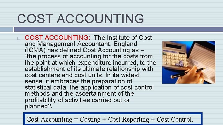 COST ACCOUNTING COST ACCOUNTING: The Institute of Cost and Management Accountant, England (ICMA) has
