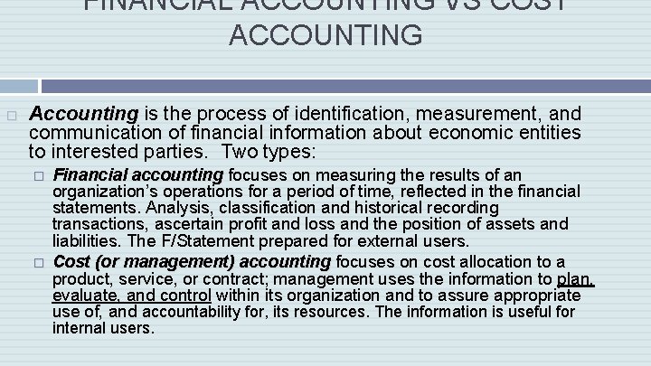 FINANCIAL ACCOUNTING VS COST ACCOUNTING Accounting is the process of identification, measurement, and communication