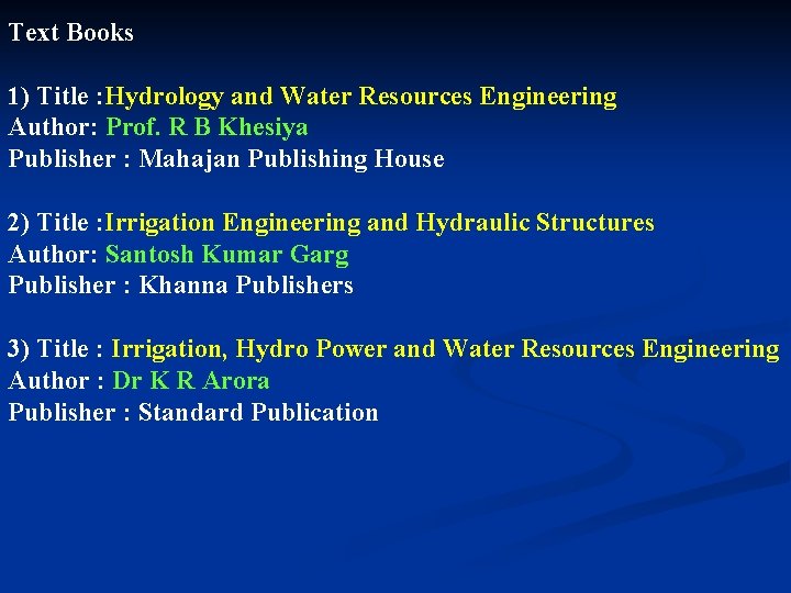 Text Books 1) Title : Hydrology and Water Resources Engineering Author: Prof. R B