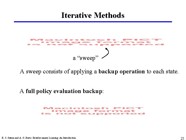 Iterative Methods a “sweep” A sweep consists of applying a backup operation to each