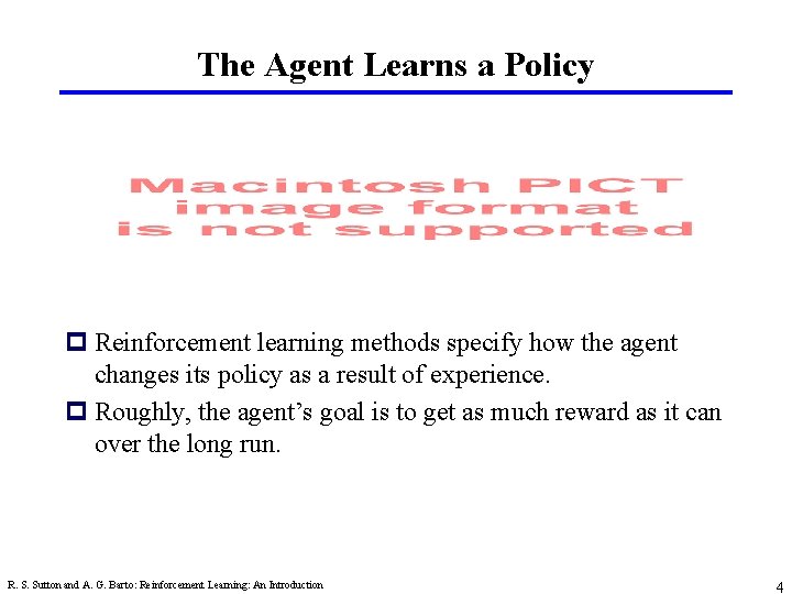 The Agent Learns a Policy p Reinforcement learning methods specify how the agent changes