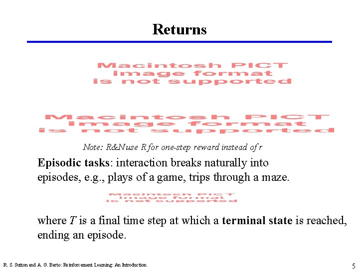 Returns Note: R&N use R for one-step reward instead of r Episodic tasks: interaction