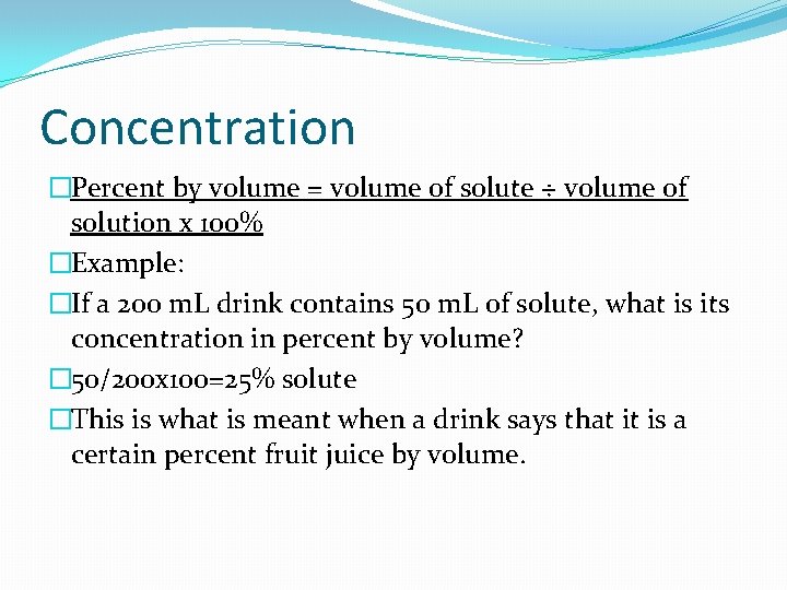 Concentration �Percent by volume = volume of solute ÷ volume of solution x 100%