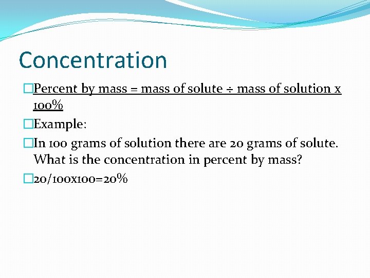 Concentration �Percent by mass = mass of solute ÷ mass of solution x 100%