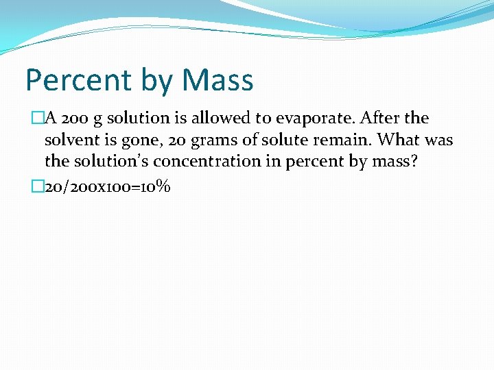 Percent by Mass �A 200 g solution is allowed to evaporate. After the solvent