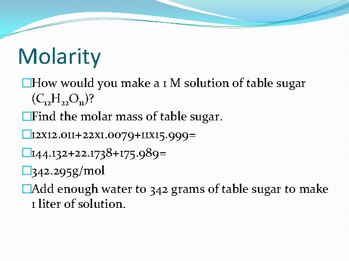 Molarity �How would you make a 1 M solution of table sugar (C 12