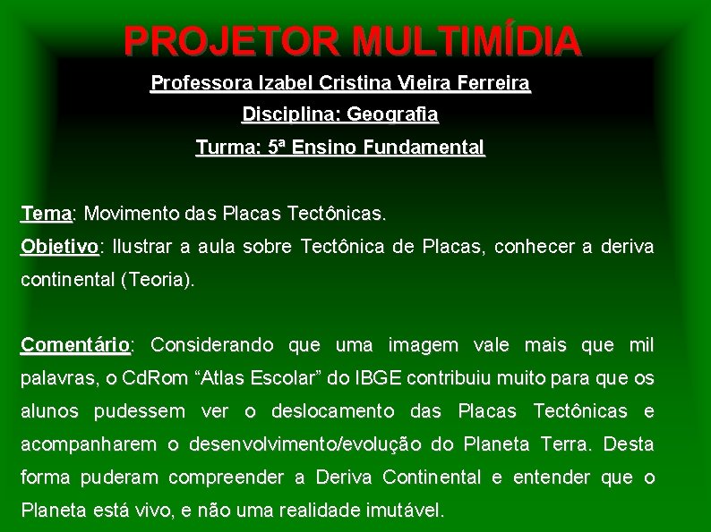 PROJETOR MULTIMÍDIA Professora Izabel Cristina Vieira Ferreira Disciplina: Geografia Turma: 5ª Ensino Fundamental Tema: