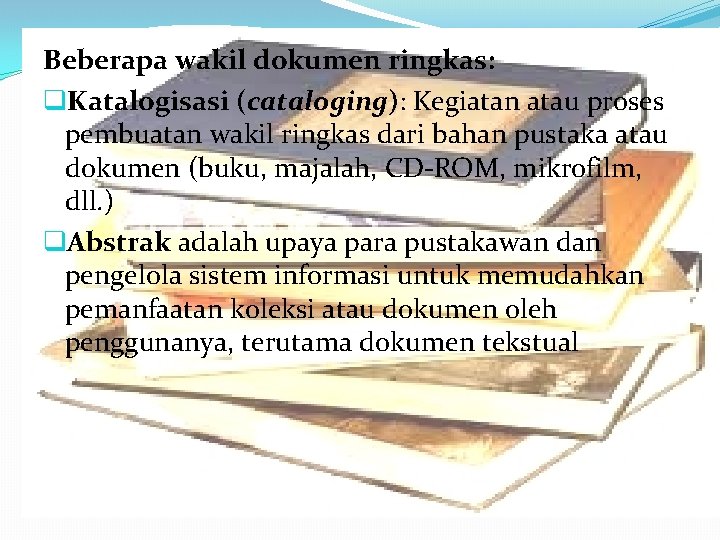 Beberapa wakil dokumen ringkas: q. Katalogisasi (cataloging): Kegiatan atau proses pembuatan wakil ringkas dari