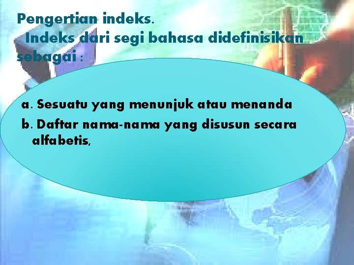 Pengertian indeks. Indeks dari segi bahasa didefinisikan sebagai : a. Sesuatu yang menunjuk atau