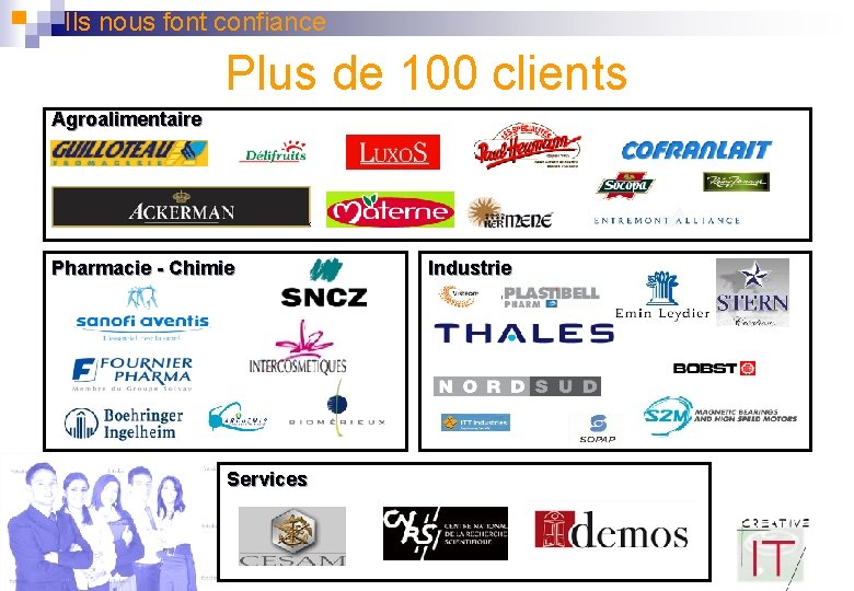 Ils nous font confiance Plus de 100 clients Agroalimentaire Pharmacie - Chimie Services Industrie