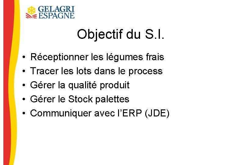 Objectif du S. I. • • • Réceptionner les légumes frais Tracer les lots